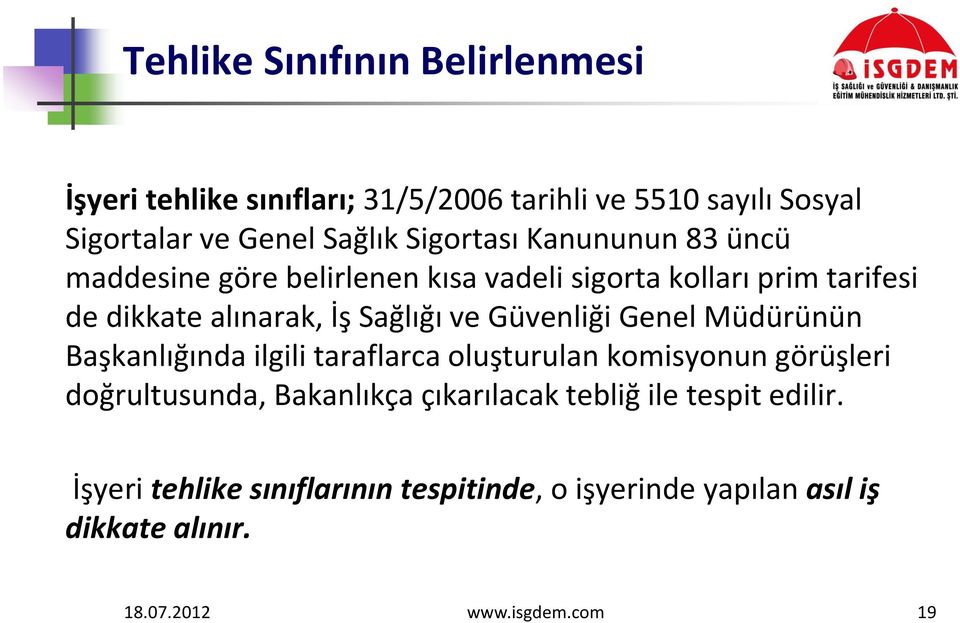 Güvenliği Genel Müdürünün Başkanlığında ilgili taraflarca oluşturulan komisyonun görüşleri doğrultusunda, Bakanlıkça çıkarılacak