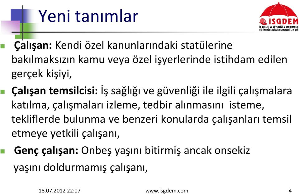 izleme, tedbir alınmasını isteme, tekliflerde bulunma ve benzeri konularda çalışanları temsil etmeye yetkili