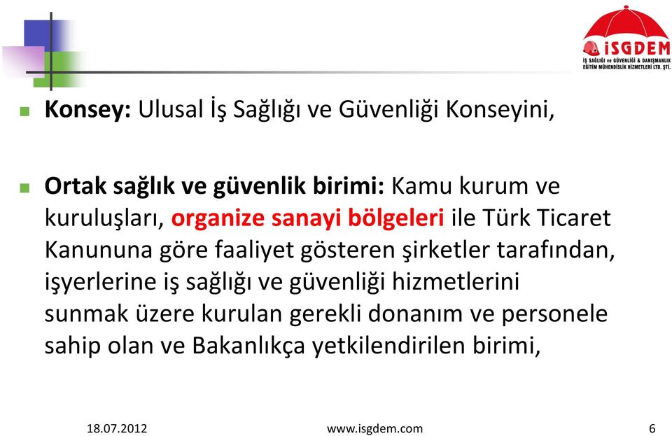 şirketler tarafından, işyerlerine iş sağlığı ve güvenliği hizmetlerini sunmak üzere kurulan