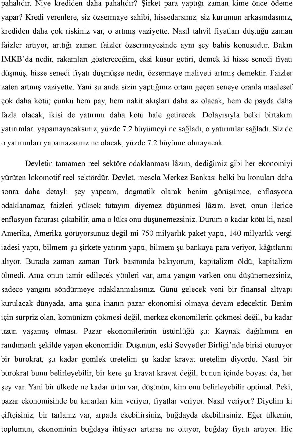 Nasıl tahvil fiyatları düştüğü zaman faizler artıyor, arttığı zaman faizler özsermayesinde aynı şey bahis konusudur.