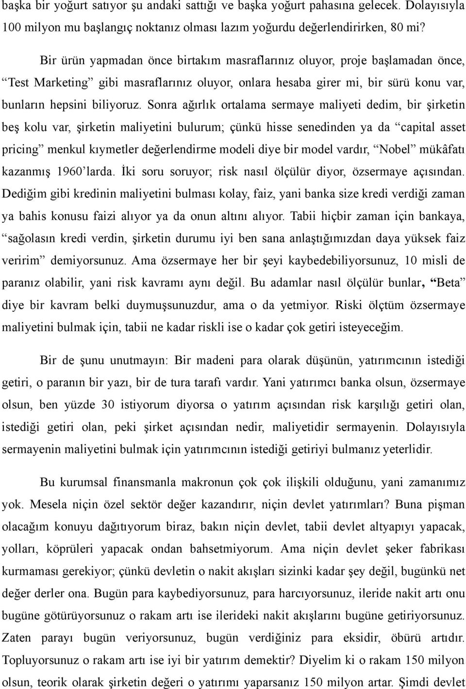 Sonra ağırlık ortalama sermaye maliyeti dedim, bir şirketin beş kolu var, şirketin maliyetini bulurum; çünkü hisse senedinden ya da capital asset pricing menkul kıymetler değerlendirme modeli diye