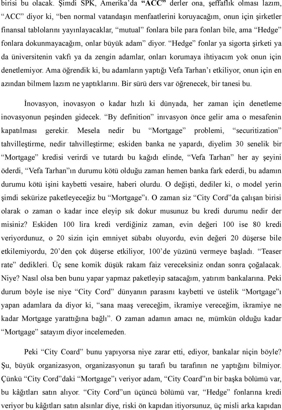 bile para fonları bile, ama Hedge fonlara dokunmayacağım, onlar büyük adam diyor.