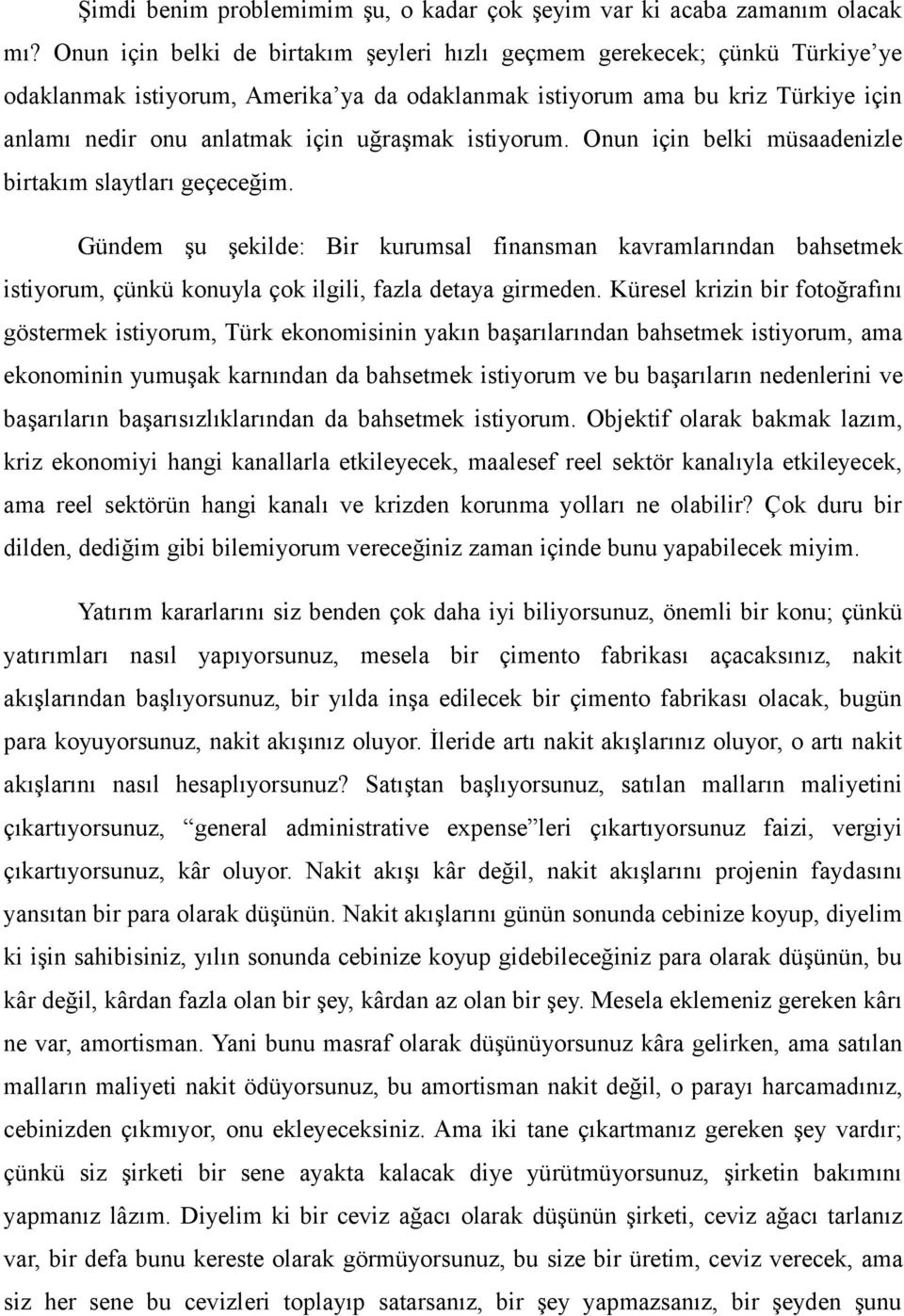 istiyorum. Onun için belki müsaadenizle birtakım slaytları geçeceğim. Gündem şu şekilde: Bir kurumsal finansman kavramlarından bahsetmek istiyorum, çünkü konuyla çok ilgili, fazla detaya girmeden.