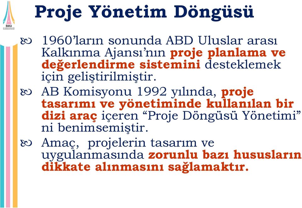 AB Komisyonu 1992 yılında, proje tasarımı ve yönetiminde kullanılan bir dizi araç içeren Proje