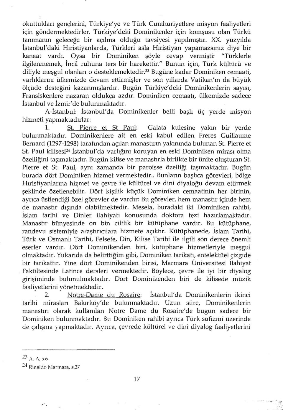 yüzyılda İstanbul'daki Hıristiyanlarda, Türkleri asla Hıristiyan yapamazsınız diye bir kanaat vardı.