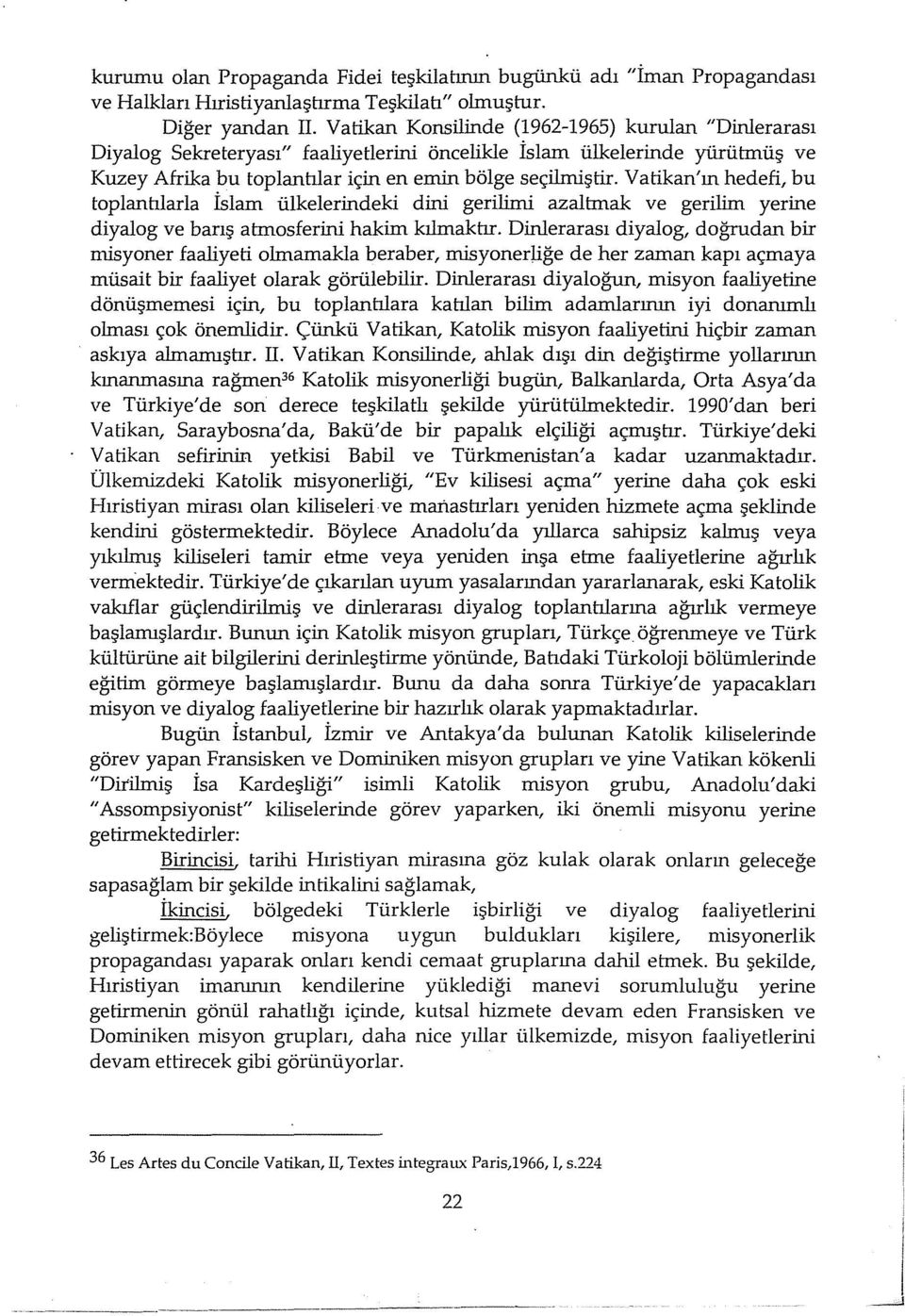 Valikan'ın hedefi, bu toplantılarla İslam ülkelerindeki dini gerilimi azaltmak ve gerilim yerine diyalog ve barış atmosferini hakim kılmaktır.