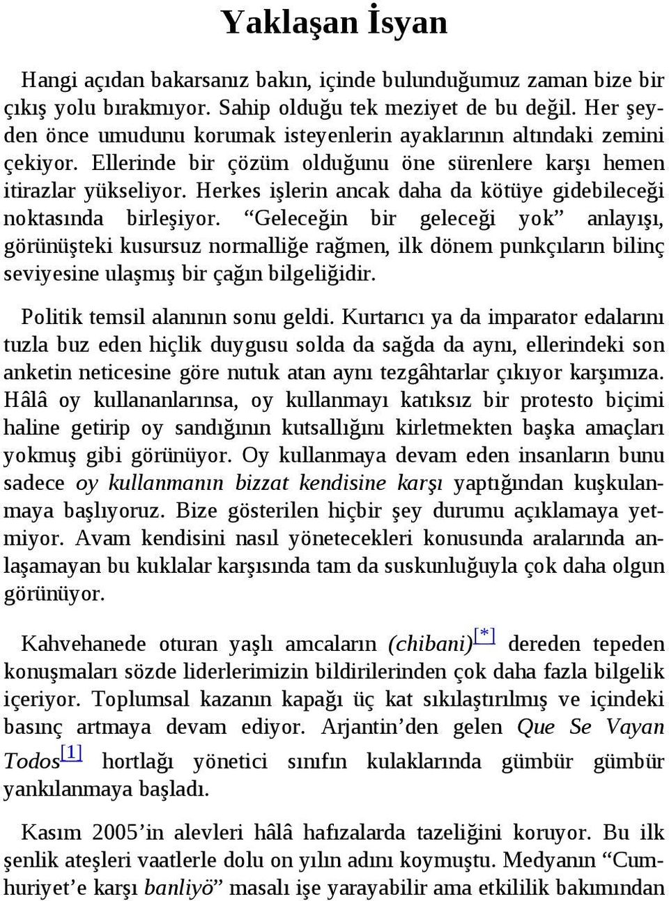 Herkes işlerin ancak daha da kötüye gidebileceği noktasında birleşiyor.