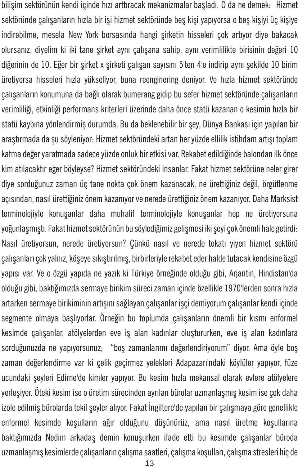 diye bakacak olursanız, diyelim ki iki tane şirket aynı çalışana sahip, aynı verimlilikte birisinin değeri 10 diğerinin de 10.