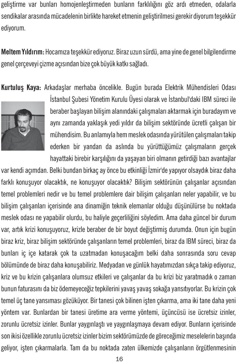 Kurtuluş Kaya: Arkadaşlar merhaba öncelikle.