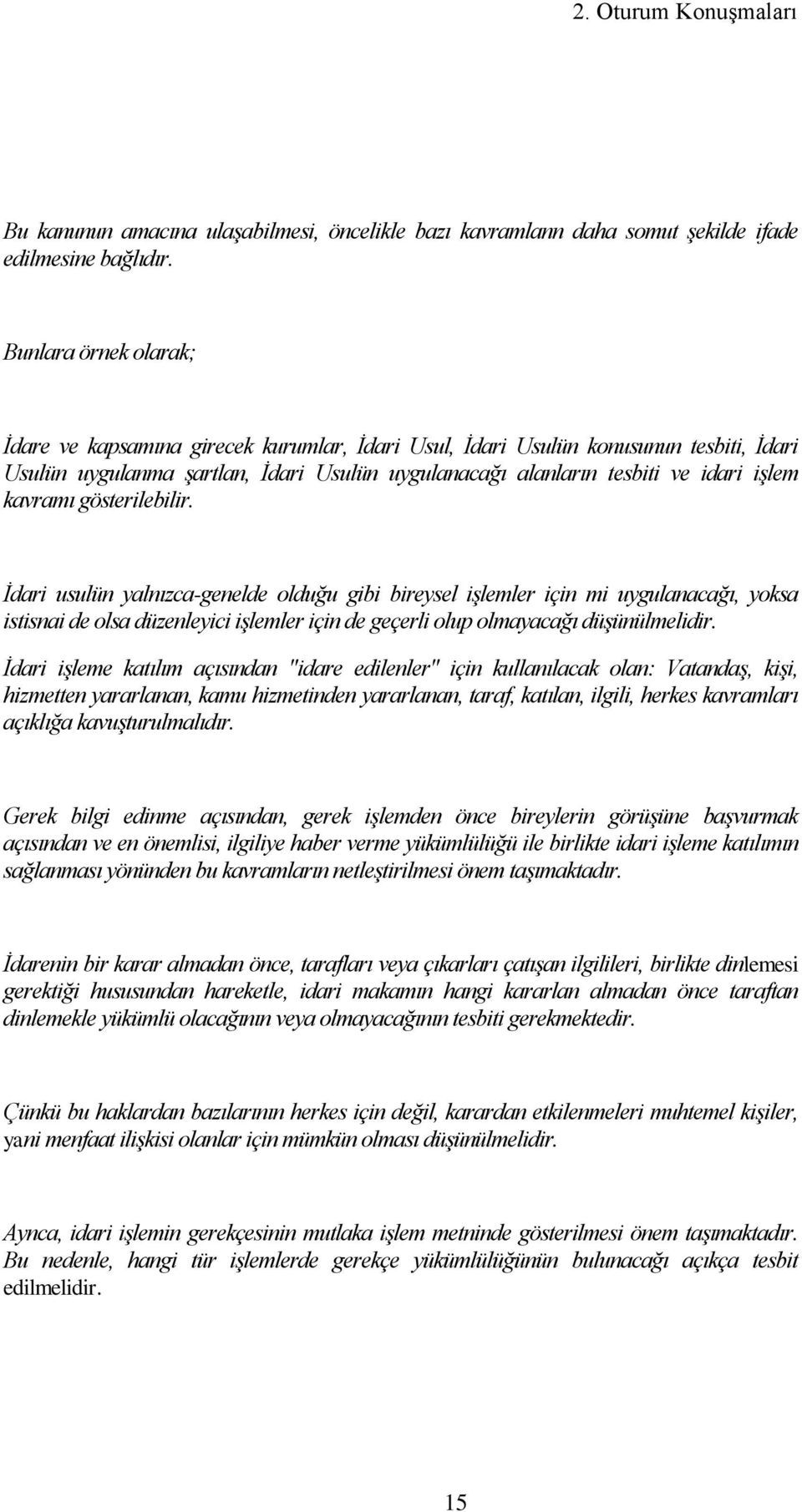 kavramı gösterilebilir. Ġdari usulün yalnızca-genelde olduğu gibi bireysel iģlemler için mi uygulanacağı, yoksa istisnai de olsa düzenleyici iģlemler için de geçerli olup olmayacağı düģünülmelidir.