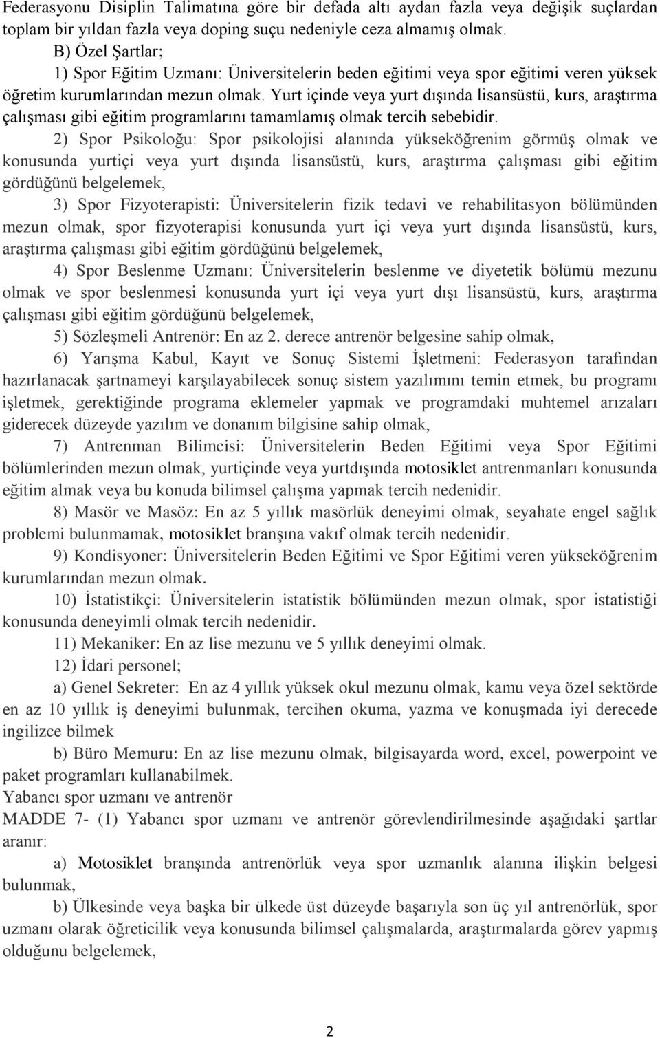 Yurt içinde veya yurt dışında lisansüstü, kurs, araştırma çalışması gibi eğitim programlarını tamamlamış olmak tercih sebebidir.