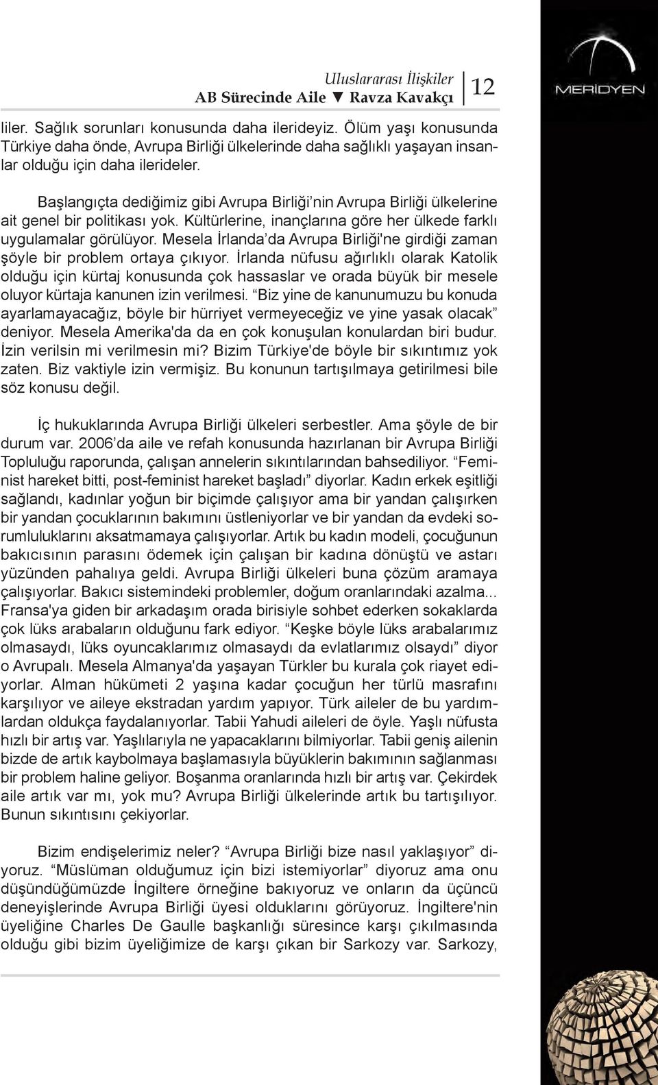 Mesela İrlanda da Avrupa Birliği'ne girdiği zaman şöyle bir problem ortaya çıkıyor.