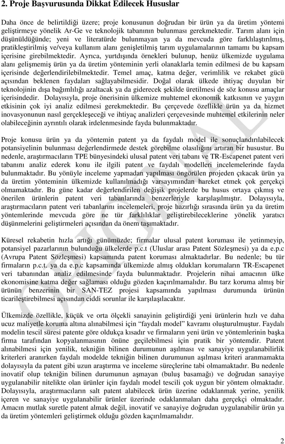 Tarım alanı için düşünüldüğünde; yeni ve literatürde bulunmayan ya da mevcuda göre farklılaştırılmış, pratikleştirilmiş ve/veya kullanım alanı genişletilmiş tarım uygulamalarının tamamı bu kapsam