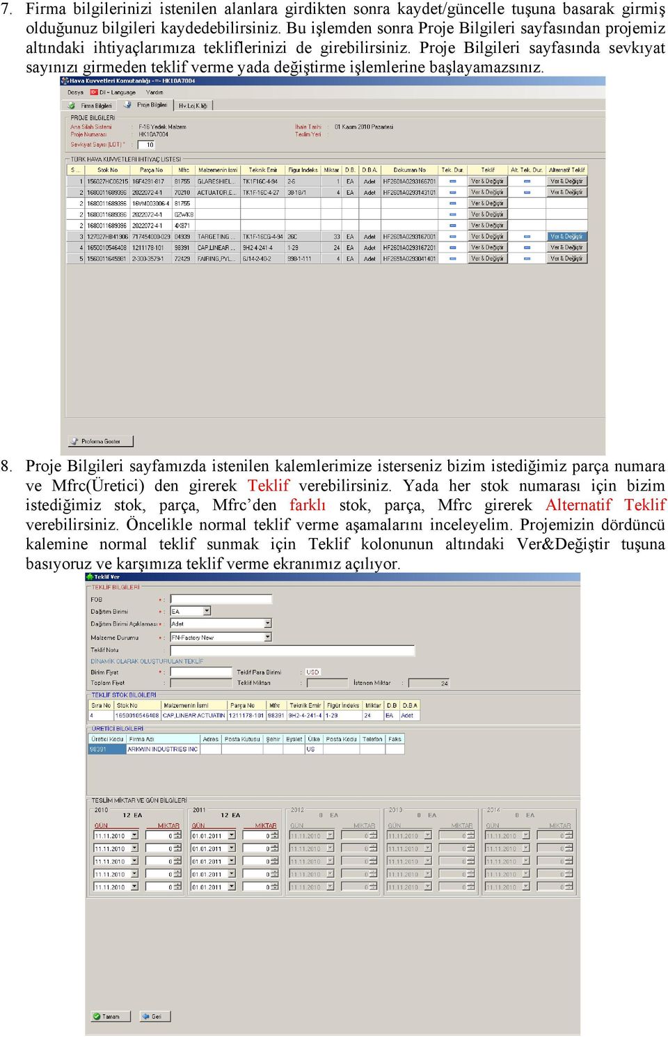 Proje Bilgileri sayfasında sevkıyat sayınızı girmeden teklif verme yada değiştirme işlemlerine başlayamazsınız. 8.