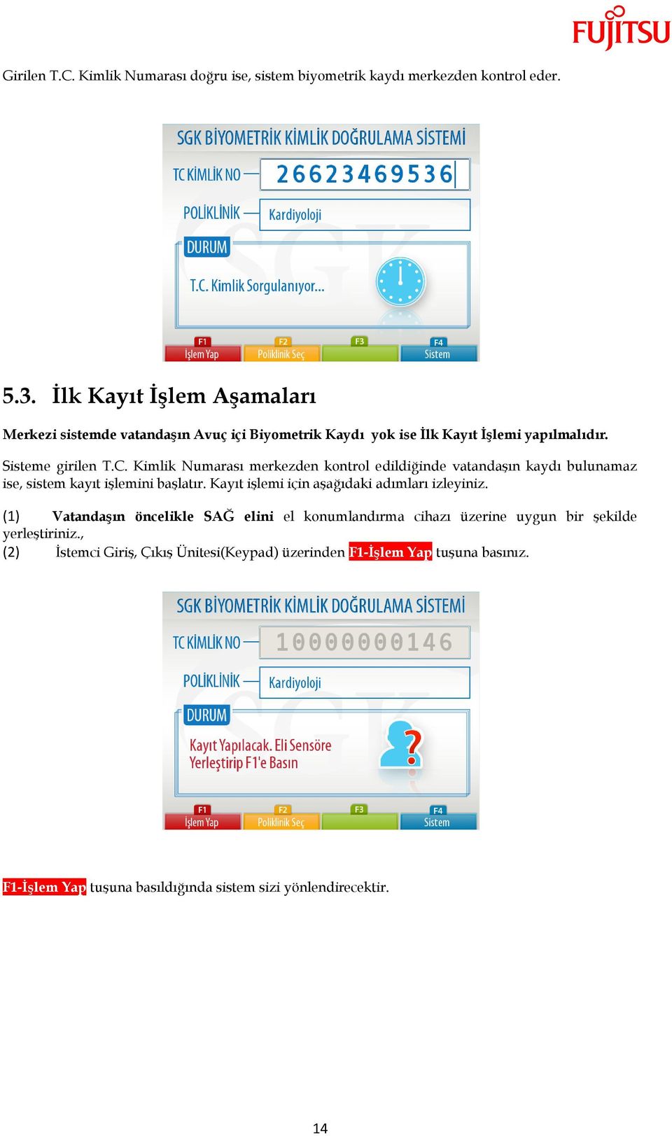 Kimlik Numarası merkezden kontrol edildiğinde vatandaşın kaydı bulunamaz ise, sistem kayıt işlemini başlatır. Kayıt işlemi için aşağıdaki adımları izleyiniz.