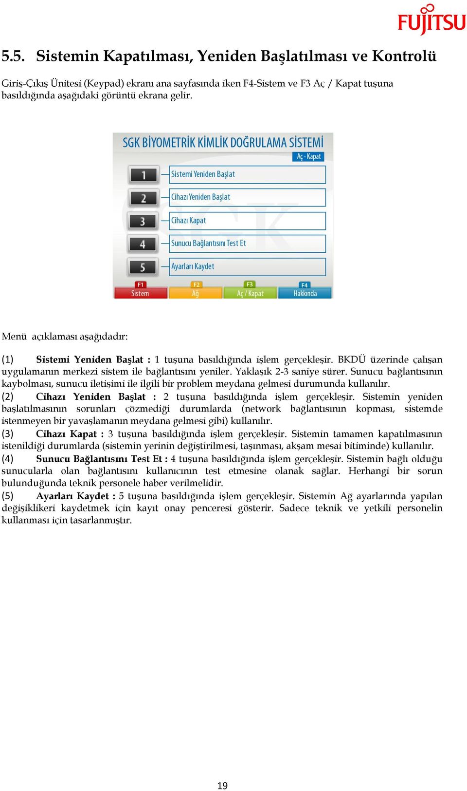 Sunucu bağlantısının kaybolması, sunucu iletişimi ile ilgili bir problem meydana gelmesi durumunda kullanılır. (2) Cihazı Yeniden BaĢlat : 2 tuşuna basıldığında işlem gerçekleşir.