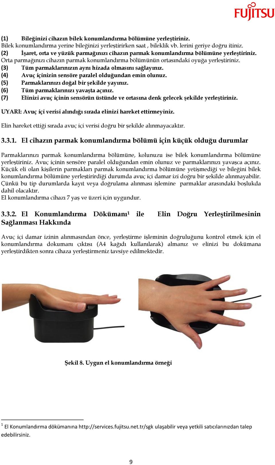 (3) Tüm parmaklarınızın aynı hizada olmasını sağlayınız. (4) Avuç içinizin sensöre paralel olduğundan emin olunuz. (5) Parmaklarınızı doğal bir Ģekilde yayınız. (6) Tüm parmaklarınızı yavaģta açınız.