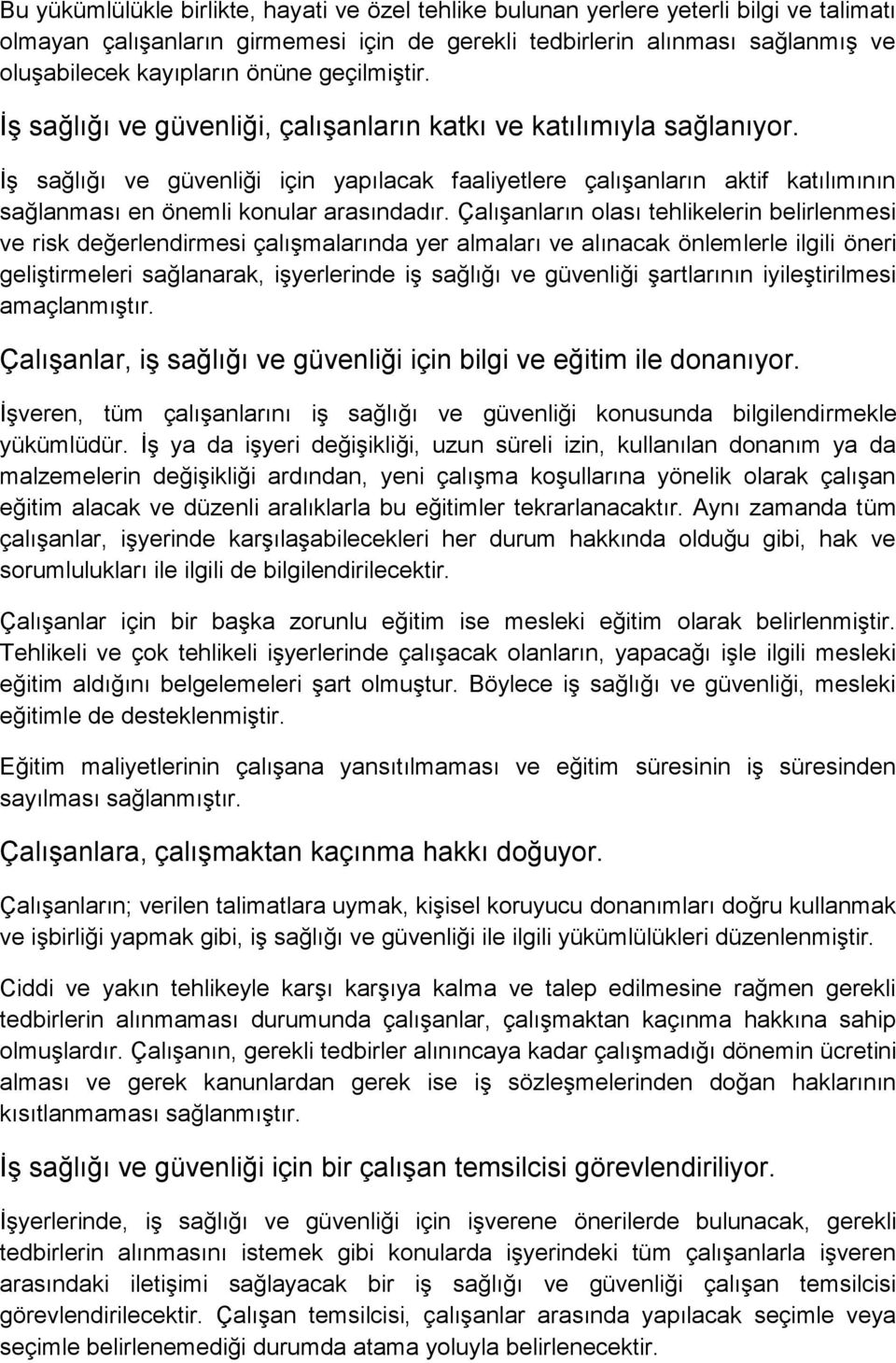 İş sağlığı ve güvenliği için yapılacak faaliyetlere çalışanların aktif katılımının sağlanması en önemli konular arasındadır.