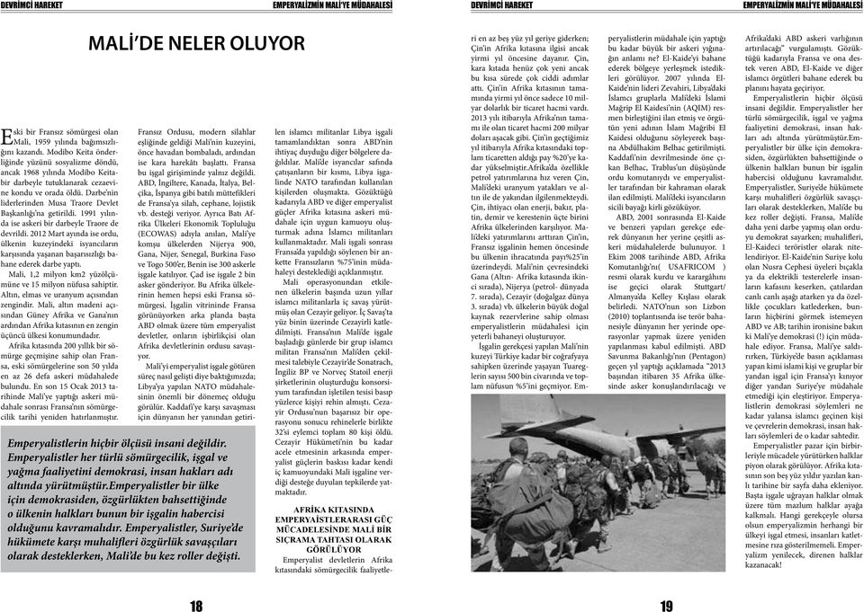 Darbe nin liderlerinden Musa Traore Devlet Başkanlığı na getirildi. 1991 yılında ise askeri bir darbeyle Traore de devrildi.