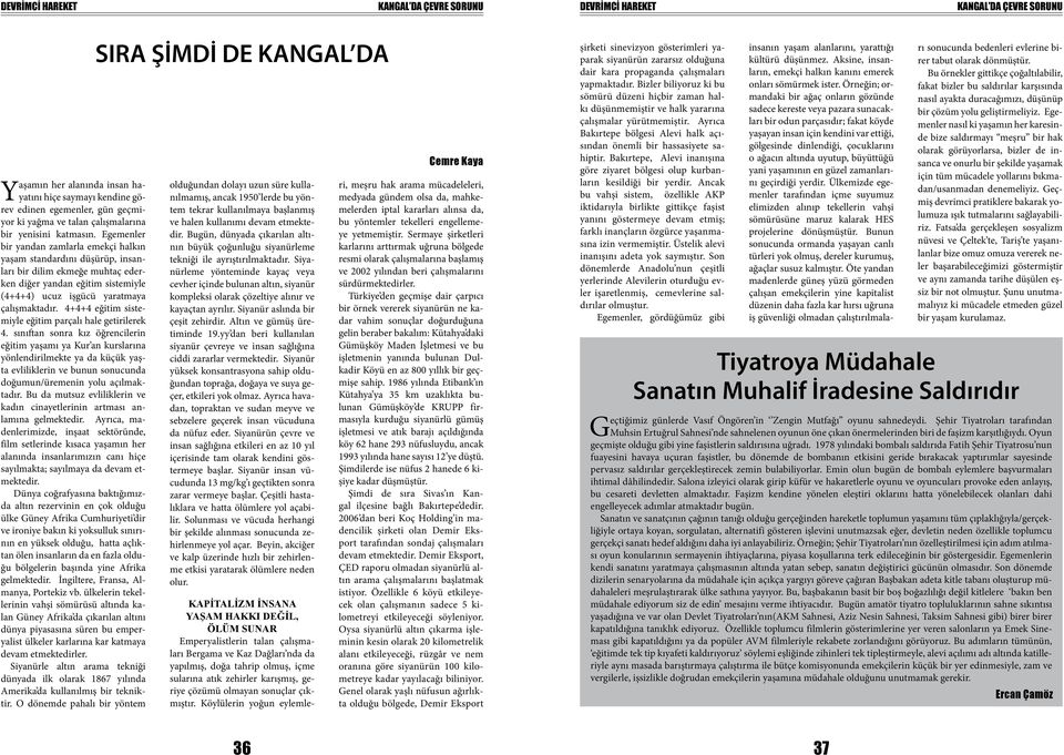 Egemenler bir yandan zamlarla emekçi halkın yaşam standardını düşürüp, insanları bir dilim ekmeğe muhtaç ederken diğer yandan eğitim sistemiyle (4+4+4) ucuz işgücü yaratmaya çalışmaktadır.