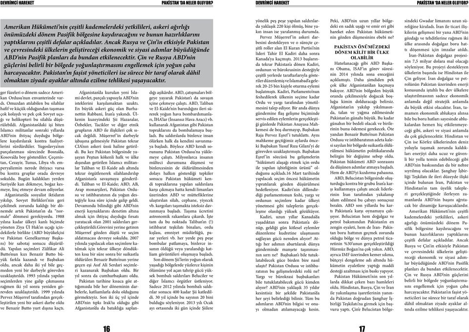 Ancak Rusya ve Çin in etkisiyle Pakistan ve çevresindeki ülkelerin geliştireceği ekonomik ve siyasi adımlar büyüdüğünde ABD nin Pasifik planları da bundan etkilenecektir.