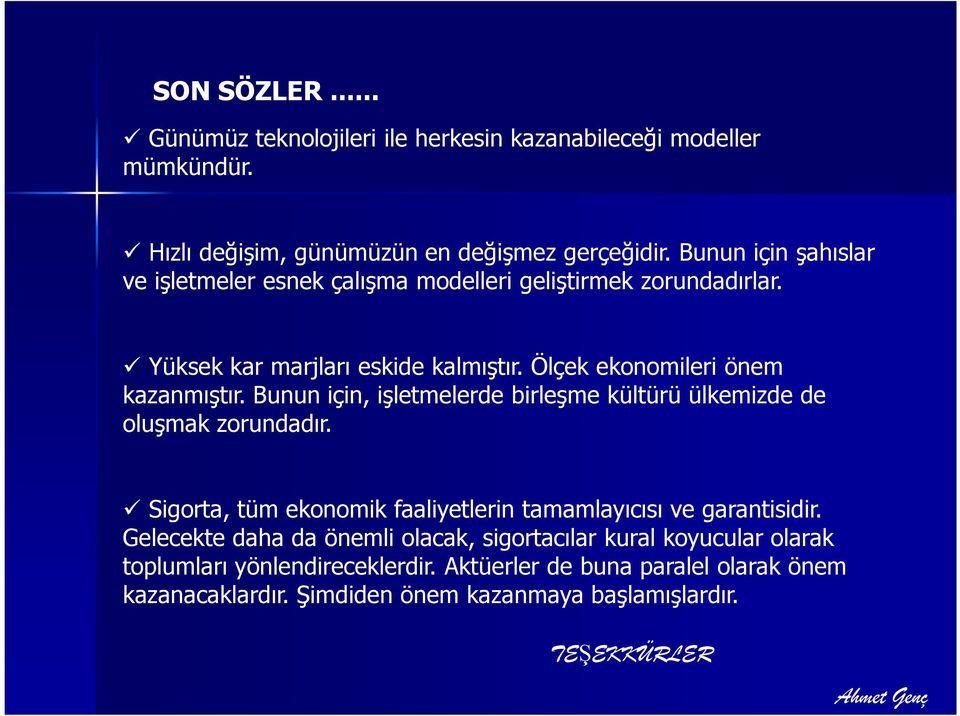 Bunun için, ialetmelerde birleame kültürü ülkemizde de oluamak zorundadr. Sigorta, tüm ekonomik faaliyetlerin tamamlaycs ve garantisidir.