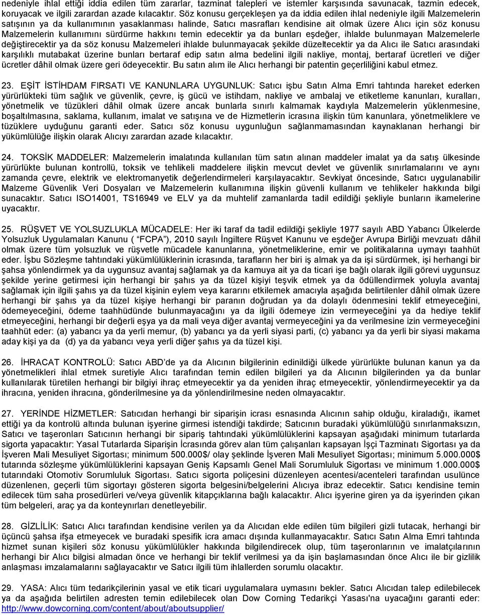 Malzemelerin kullanımını sürdürme hakkını temin edecektir ya da bunları eşdeğer, ihlalde bulunmayan Malzemelerle değiştirecektir ya da söz konusu Malzemeleri ihlalde bulunmayacak şekilde