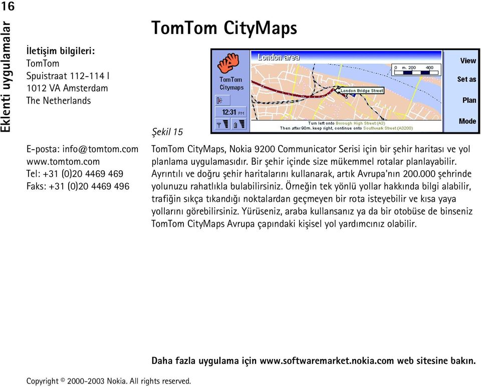 com Tel: +31 (0)20 4469 469 Faks: +31 (0)20 4469 496 TomTom CityMaps Þekil 15 TomTom CityMaps, Nokia 9200 Communicator Serisi için bir þehir haritasý ve yol planlama uygulamasýdýr.