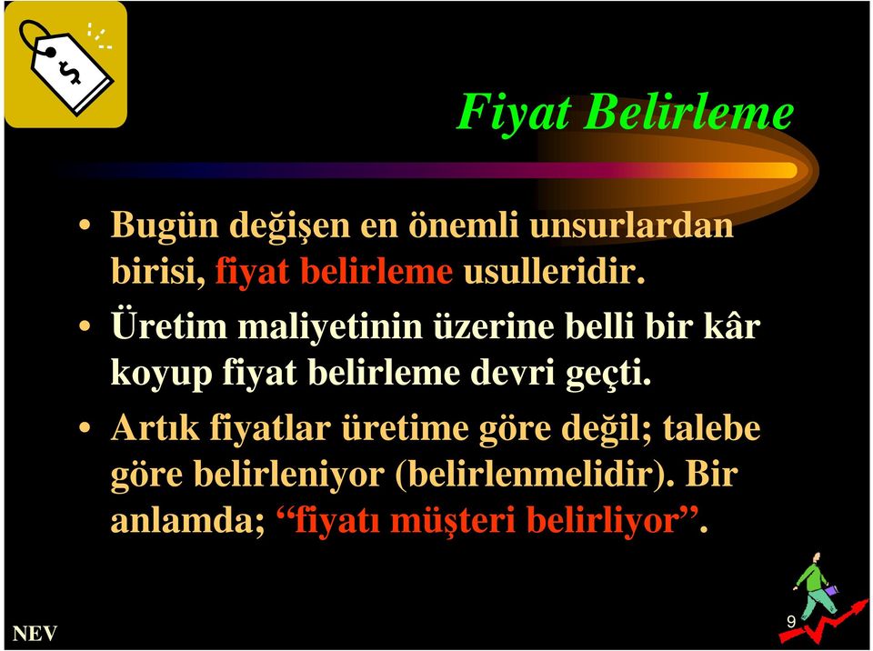 Üretim maliyetinin üzerine belli bir kâr koyup fiyat belirleme devri