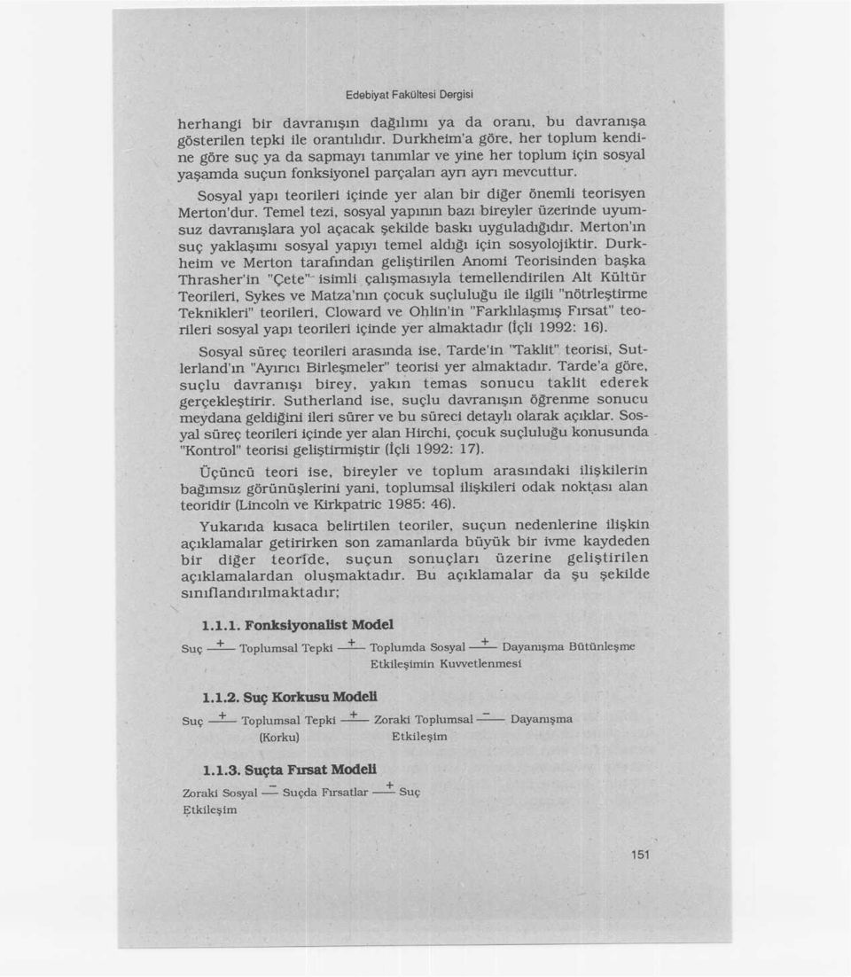 Sosyal yapı teorileri içinde yer alan bir diger önemli teorisyen Merton'dur. Temel tezi, sosyal yapmın bazı,bireyler üzerinde uyumsuz davraruşlara yol açacak şekilde baskı uyguladıgıdır.