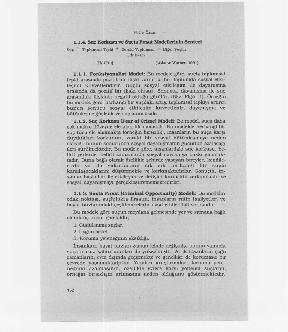 dayaii1şma ile suç arasındaki ilişkinin negatif oldugu görülür. (Bkz. Figür 1). Ömegin bu modele göre. herhangi bit suçdaki artış. toplumsal tepkiyi artınr. bunun sonucu sosyal etkileşim kuvvetlenir.