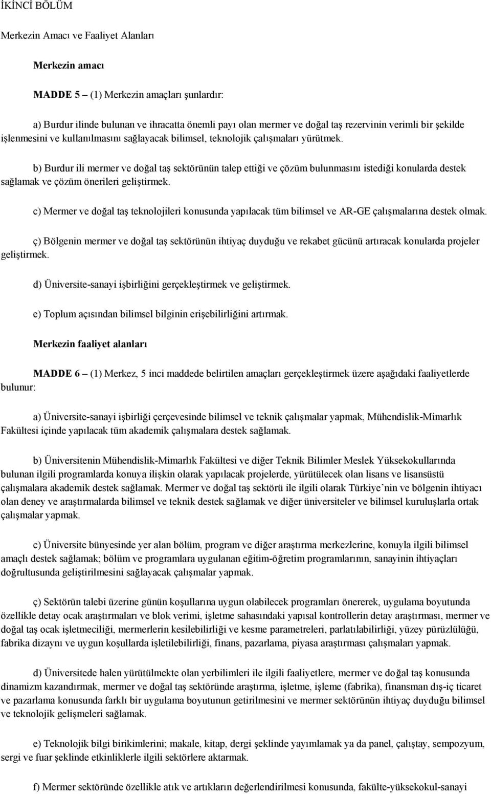 b) Burdurilimermer vedo al ta sektörünün talep etti iveçözümbulunmas n istedi ikonulardadestek sa lamak ve çözüm önerileri geli tirmek.