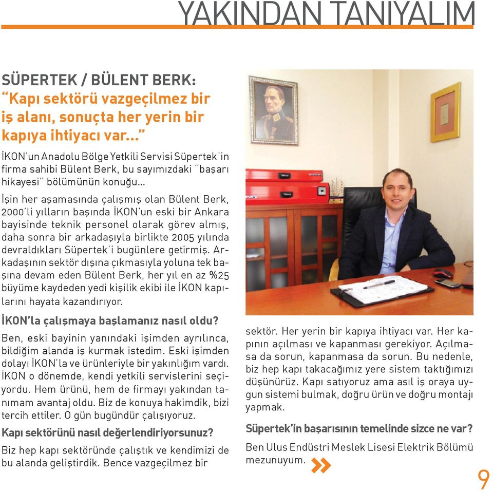 İKON un eski bir Ankara bayisinde teknik personel olarak görev almış, daha sonra bir arkadaşıyla birlikte 2005 yılında devraldıkları Süpertek i bugünlere getirmiş.