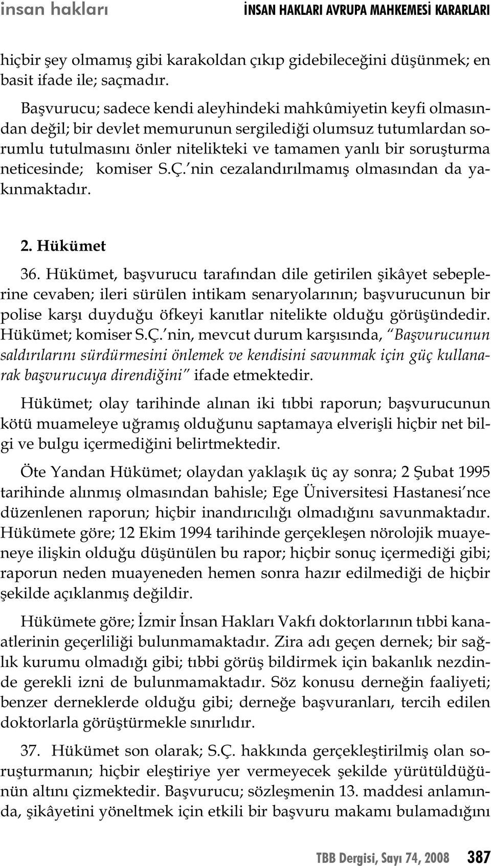 neticesinde; komiser S.Ç. nin cezalandırılmamış olmasından da yakınmaktadır. 2. Hükümet 36.