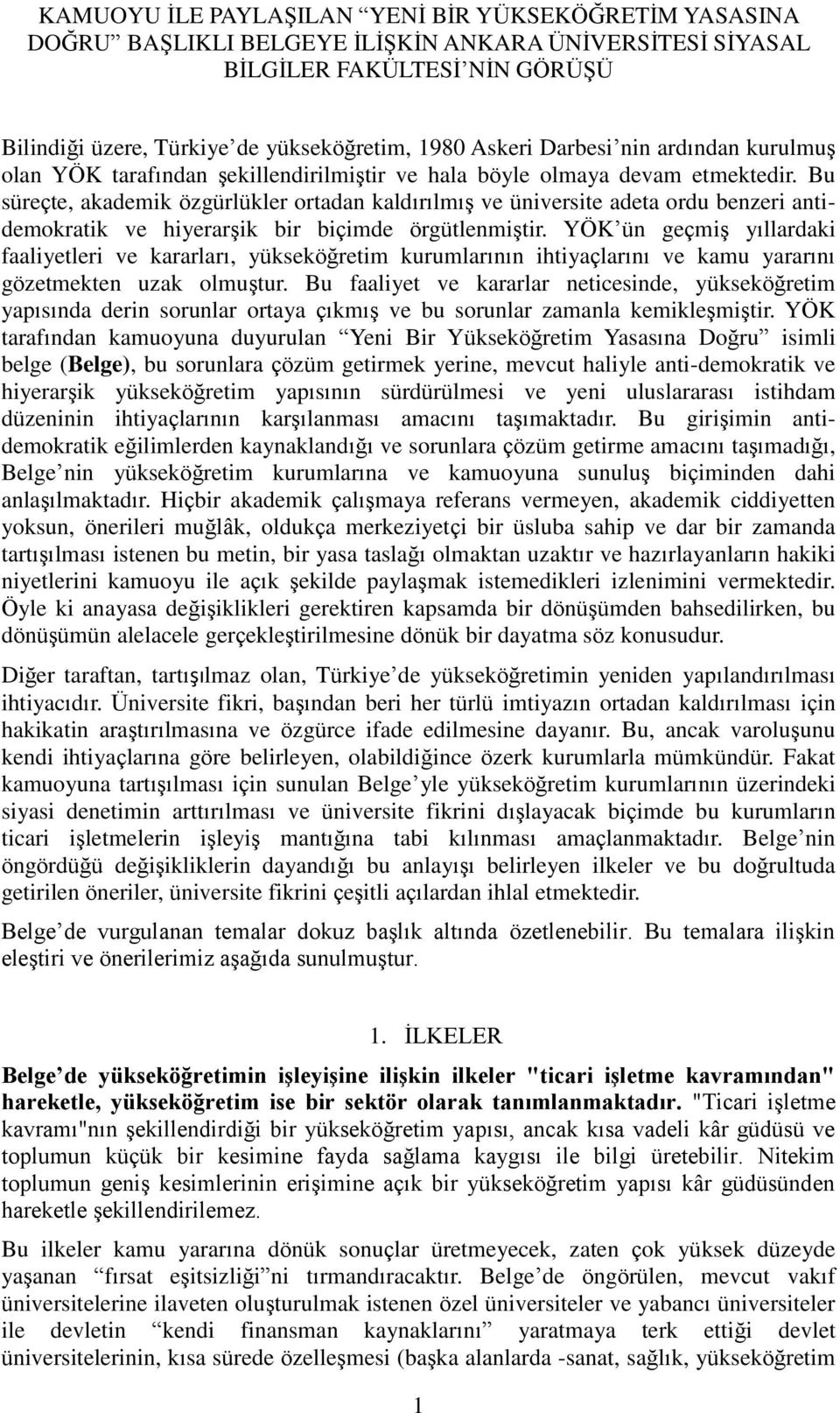 Bu süreçte, akademik özgürlükler ortadan kaldırılmıģ ve üniversite adeta ordu benzeri antidemokratik ve hiyerarģik bir biçimde örgütlenmiģtir.