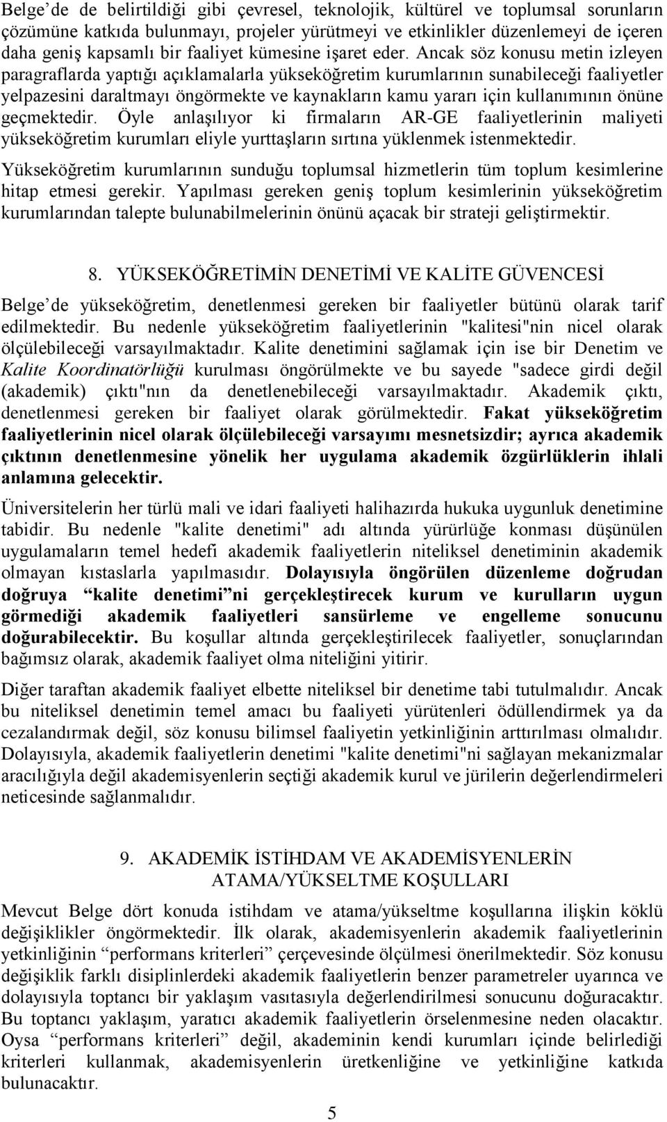 Ancak söz konusu metin izleyen paragraflarda yaptığı açıklamalarla yükseköğretim kurumlarının sunabileceği faaliyetler yelpazesini daraltmayı öngörmekte ve kaynakların kamu yararı için kullanımının