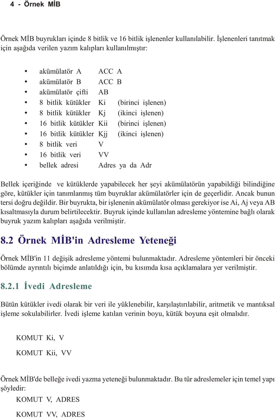 kütükler i (birinci iþlenen) bitlik kütükler jj (ikinci iþlenen) bitlik veri bitlik veri bellek adresi dres ya da dr ellek içeriðinde ve kütüklerde yapabilecek her þeyi akümülatörün yapabildiði