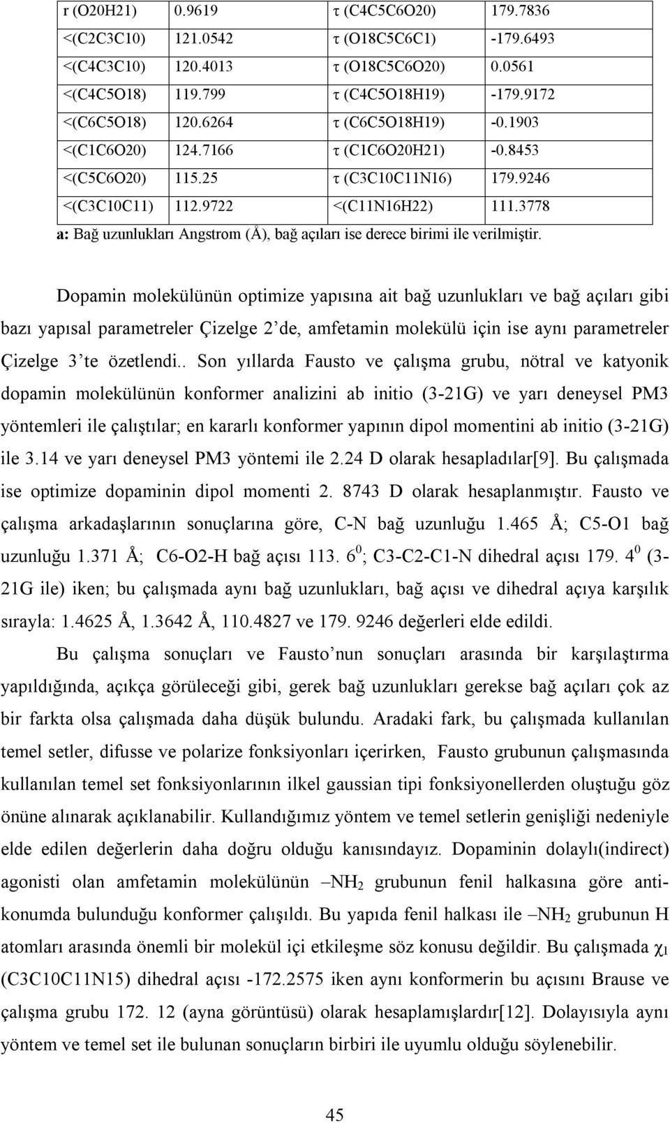 3778 a: Bağ uzunlukları Angstrom (Å), bağ açıları ise derece birimi ile verilmiştir.