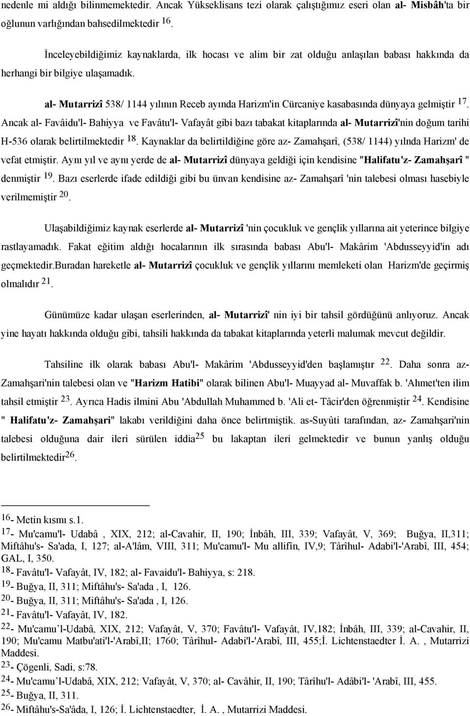 al- Mutarrizî 538/ 1144 yılının Receb ayında Harizm'in Cürcaniye kasabasında dünyaya gelmiştir 17.