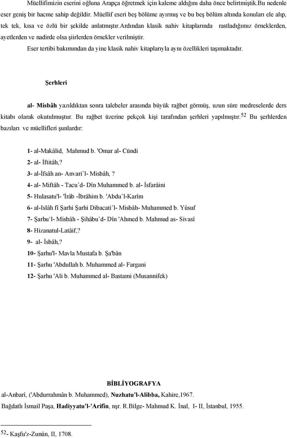 ardından klasik nahiv kitaplarında rastladığımız örneklerden, ayetlerden ve nadirde olsa şiirlerden örnekler verilmiştir.