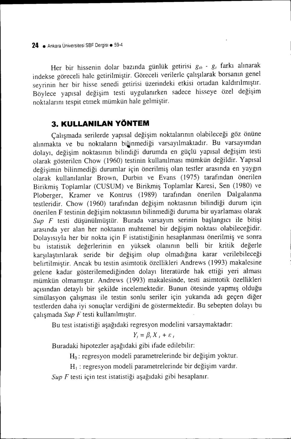 Böylece yapısal değşm test uygulanırken sadece hsseye özel değşm noktalarını tespt etmek mümkün hale gelmştr. 3.