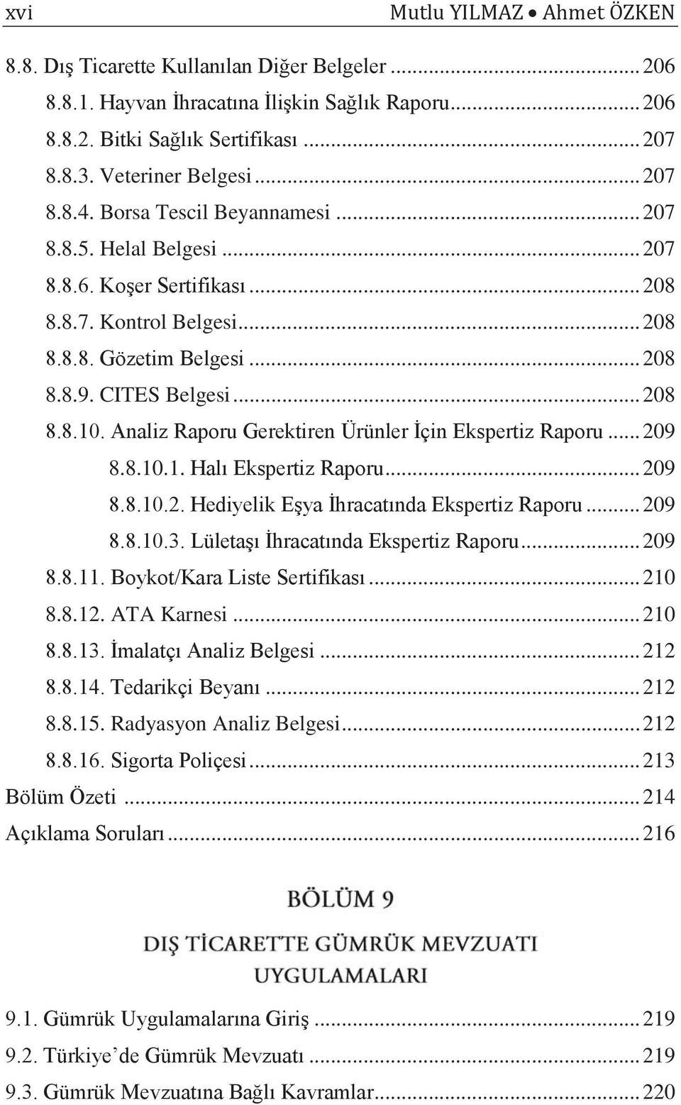 Analiz Raporu Gerektiren Ürünler İçin Ekspertiz Raporu... 209 8.8.10.1. Halı Ekspertiz Raporu... 209 8.8.10.2. Hediyelik Eşya İhracatında Ekspertiz Raporu... 209 8.8.10.3.