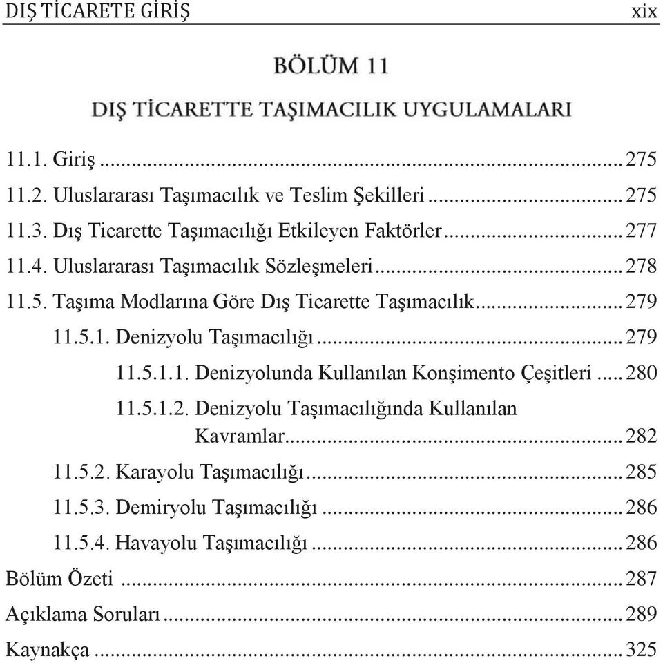 Taşıma Modlarına Göre Dış Ticarette Taşımacılık... 279 11.5.1. Denizyolu Taşımacılığı... 279 11.5.1.1. Denizyolunda Kullanılan Konşimento Çeşitleri.