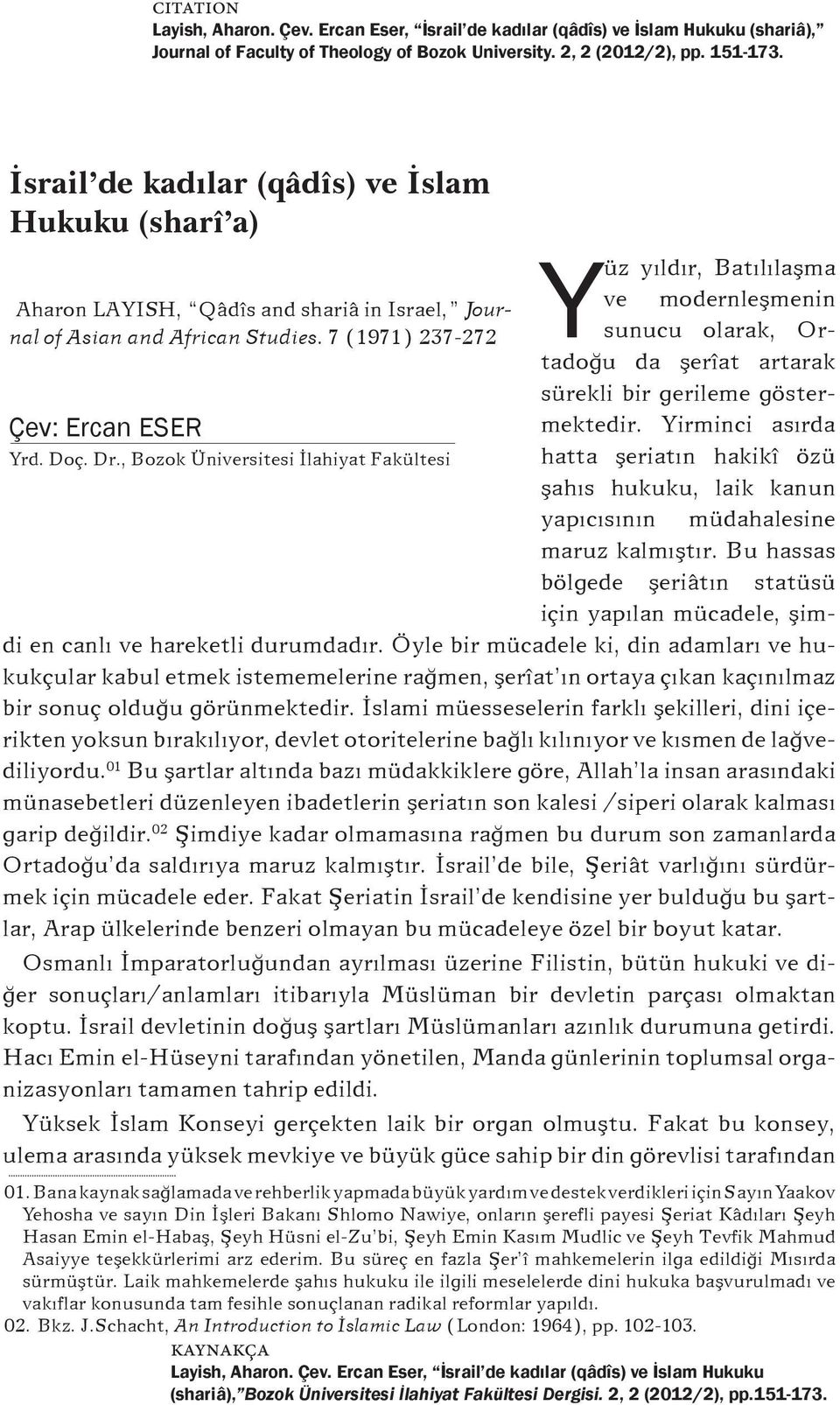 7 (1971) 237-272 sunucu olarak, Or- ve modernleşmenin tadoğu da şerîat artarak sürekli bir gerileme göstermektedir. Yirminci asırda Çev: Ercan ESER Yrd. Doç. Dr.