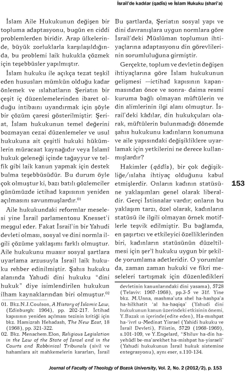 İslam hukuku ile açıkça tezat teşkil eden hususları mümkün olduğu kadar önlemek ve ıslahatların Şeriatın bir çeşit iç düzenlemelerinden ibaret olduğu intibaını uyandırmak için şöyle bir çözüm çaresi