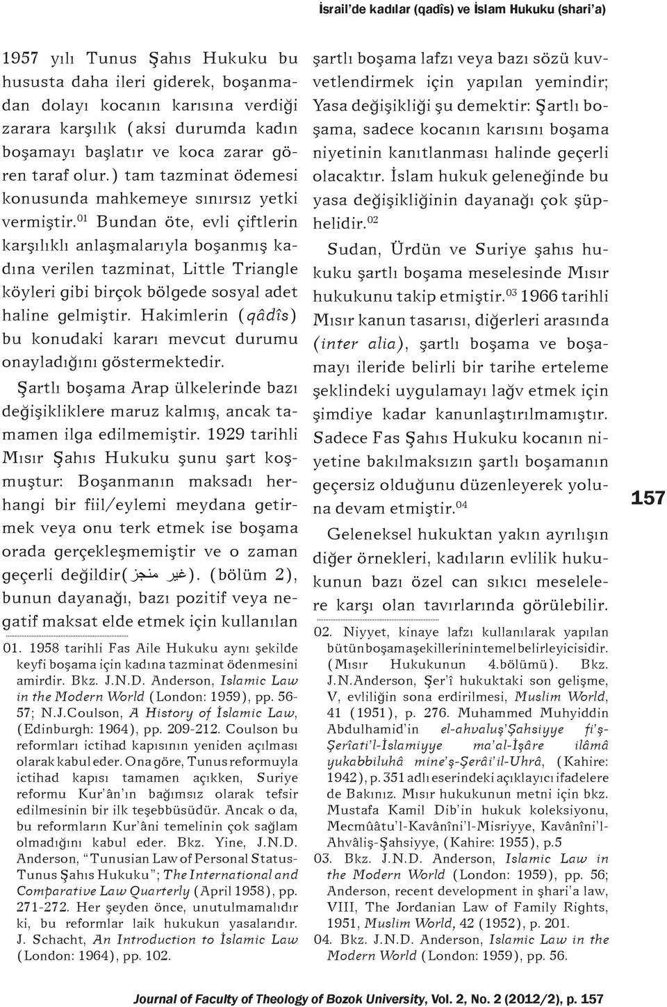 01 Bundan öte, evli çiftlerin karşılıklı anlaşmalarıyla boşanmış kadına verilen tazminat, Little Triangle köyleri gibi birçok bölgede sosyal adet haline gelmiştir.