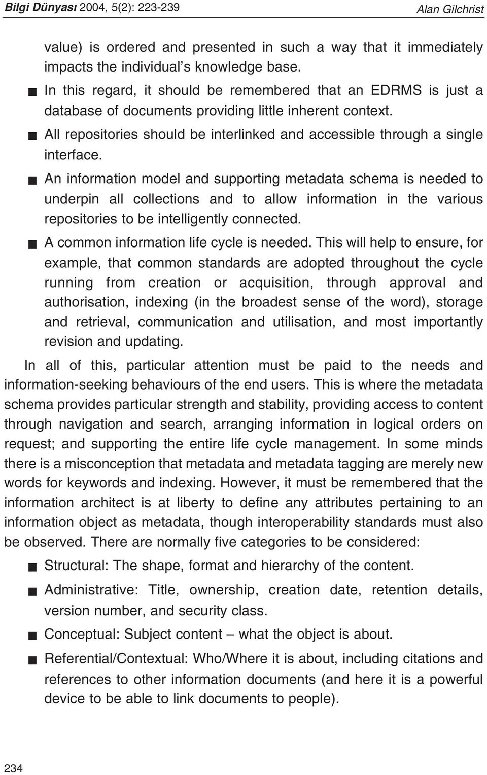 All repositories should be interlinked and accessible through a single interface.