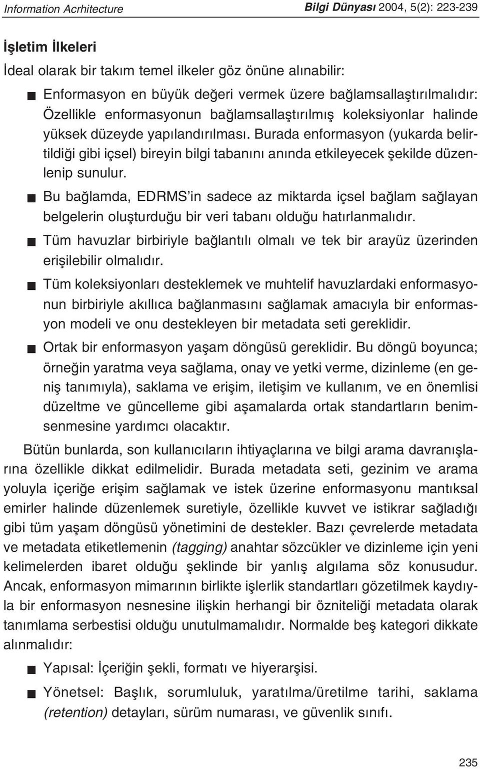 Burada enformasyon (yukarda belirtildi i gibi içsel) bireyin bilgi taban n an nda etkileyecek flekilde düzenlenip sunulur.