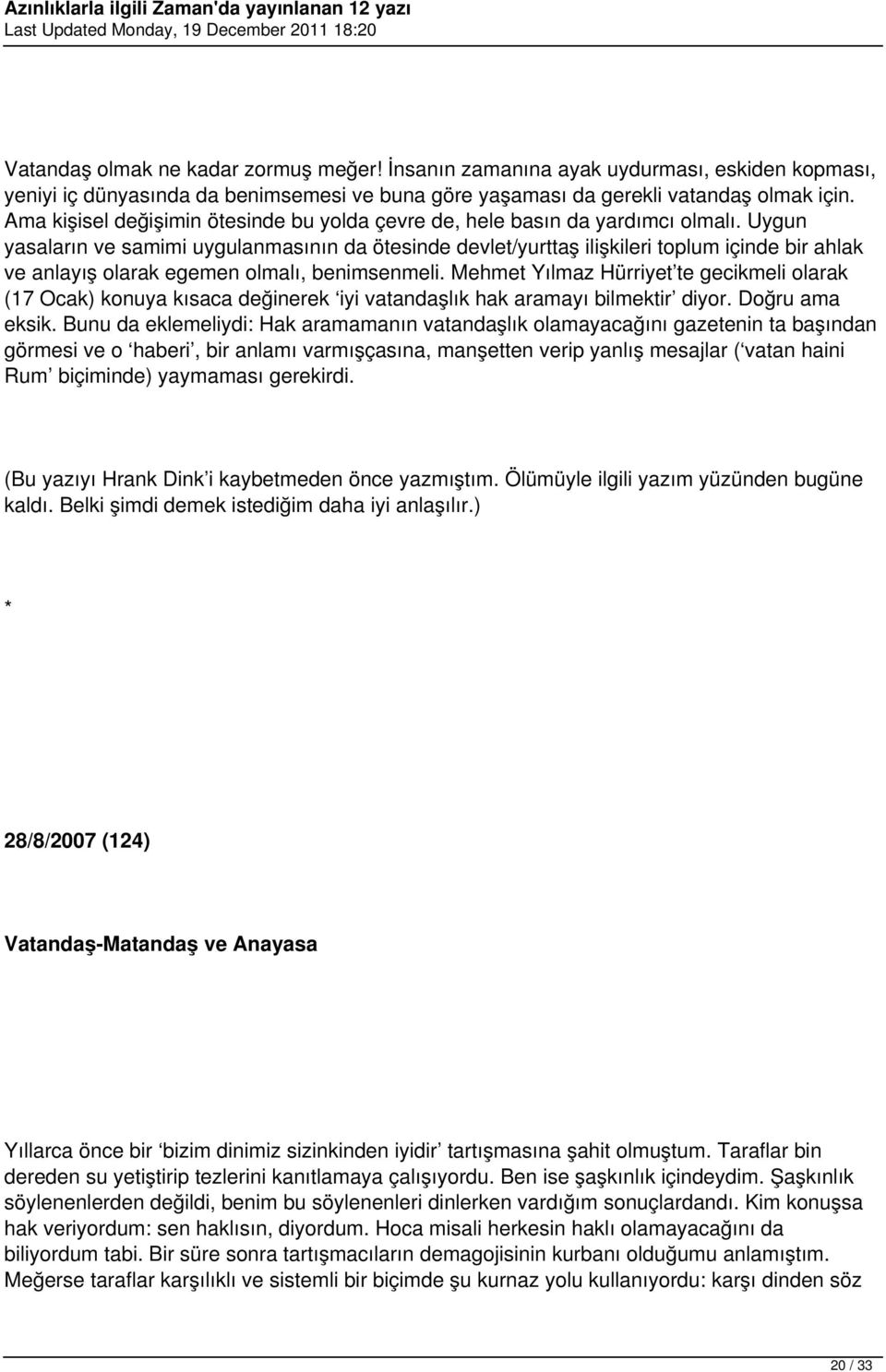 Uygun yasaların ve samimi uygulanmasının da ötesinde devlet/yurttaş ilişkileri toplum içinde bir ahlak ve anlayış olarak egemen olmalı, benimsenmeli.