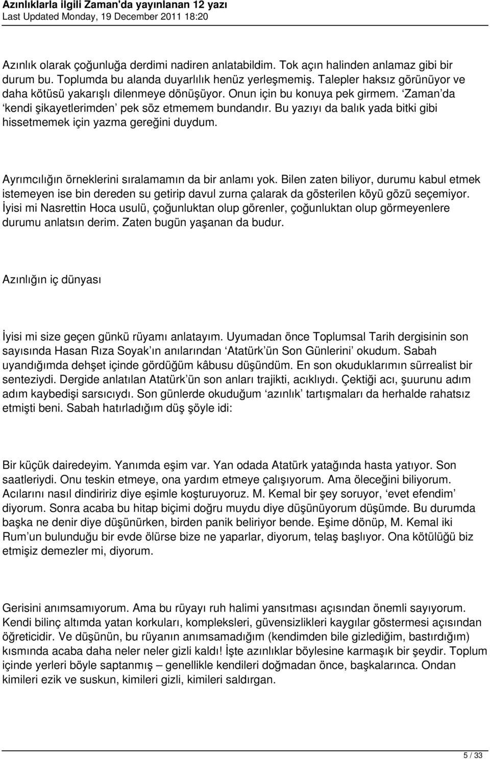 Bu yazıyı da balık yada bitki gibi hissetmemek için yazma gereğini duydum. Ayrımcılığın örneklerini sıralamamın da bir anlamı yok.